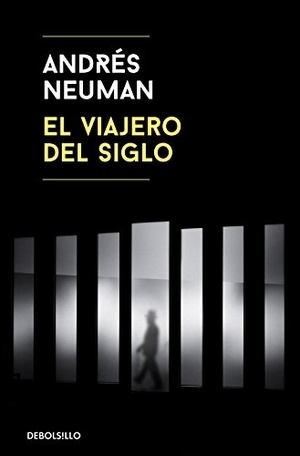 Neuman, Andrés. El viajero del siglo. DEBOLS!LLO, 2018.