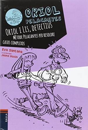 Santana, Eva. Oriol i Lis, detectius. Mètode Pelacanyes per resoldre casos complexos. Edicions Baula, 2016.