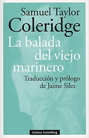 Coleridge, Samuel Taylor / Jaime Siles. La balada del viejo marinero. Galaxia Gutenberg, S.L., 2021.