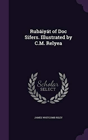 Riley, James Whitcomb. Rubáiyát of Doc Sifers. Illustrated by C.M. Relyea. Touchladybirdlucky Studios, 2015.