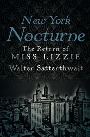 Satterthwait, Walter. New York Nocturne - The Return of Miss Lizzie. Chicago Review Press Inc DBA Indepe, 2016.