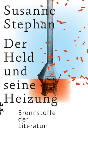 Stephan, Susanne. Der Held und seine Heizung - Brennstoffe der Literatur. Matthes & Seitz Verlag, 2023.