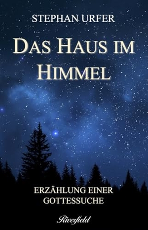 Urfer, Stephan. Das Haus im Himmel - Erzählung einer Gottessuche. Riverfield Verlag, 2023.