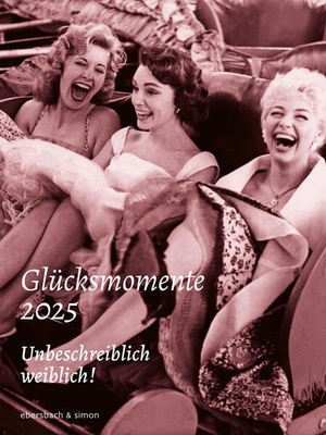 Nadolny, Susanne (Hrsg.). Glücksmomente 2025 - Unbeschreiblich weiblich! Kalender. ebersbach & simon, 2024.