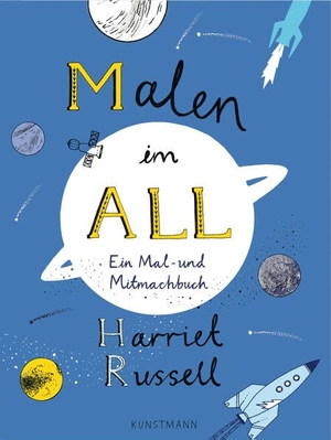 Russell, Harriet. Malen im All - Ein Mal- und Mitmachbuch. Kunstmann Antje GmbH, 2017.