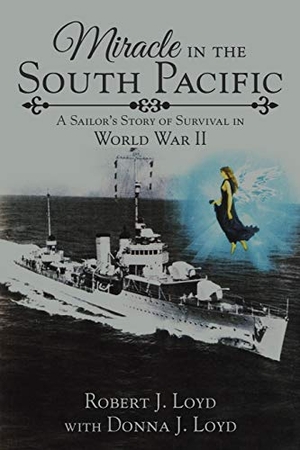 Loyd, Robert J.. Miracle in the South Pacific - A Sailor's Story of Survival in World War II. iUniverse, 2017.