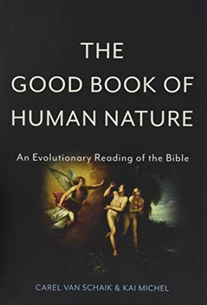 Schaik, Carel van / Kai Michel. The Good Book of Human Nature - An Evolutionary Reading of the Bible. Hachette Book Group USA, 2016.
