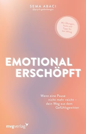@Psych. Gedankengut / Sema Abaci. Emotional erschöpft - Wenn eine Pause nicht mehr reicht - dein Weg aus dem Gefühlsgewitter | Mit Emotionsregulationsplan und Übungen zur Stressbewältigung von psych.gedankengut. MVG Moderne Vlgs. Ges., 2025.