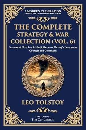 Tolstoy, Leo. The Complete Strategy & War Collection (Vol. 6) - Sevastopol Sketches & Hadji Murat - Tolstoy's Lessons in Courage and Command. The Library of Alexandria, 2025.