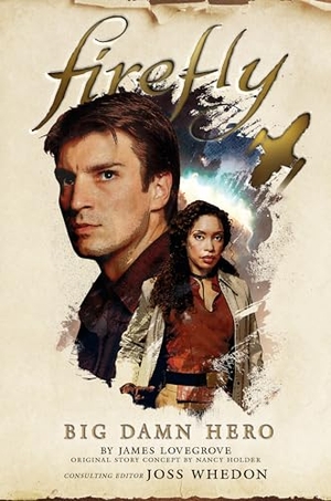 Lovegrove, James / Nancy Holder. Firefly - Big Damn Hero. Titan Books Ltd, 2018.