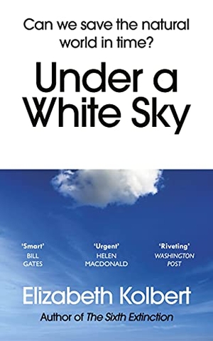 Kolbert, Elizabeth. Under a White Sky - Can we save the natural world in time?. Random House UK Ltd, 2022.