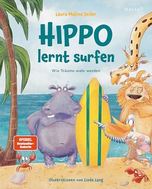 Seiler, Laura Malina. Hippo lernt Surfen - Wie Träume wahr werden - Das neue Mutmach-Kinderbuch von Bestseller-Autorin und Life-Coach Laura Malina Seiler: Eine inspirierende Geschichte über Träume, Selbstvertrauen und Freundschaft. Malia Verlag GmbH, 2025.