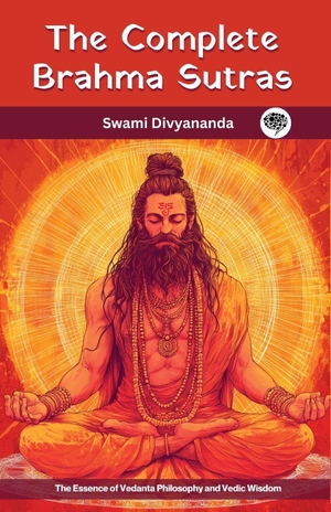 Divyananda, Swami / Hindu Philosophy Council. The Complete Brahma Sutras - The Essence of Vedanta Philosophy and Vedic Wisdom. Repro India Limited, 2025.
