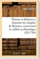 Plaintes Et Doléances, Chanoine Du Chapitre de Beaujeu, Concernant Le Célibat Ecclésiastique,: Adressées À MM. Les Députés Composant l'Assemblée Des É