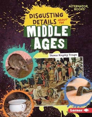 Troupe, Thomas Kingsley. Disgusting Details about the Middle Ages. Lerner Publishing Group, 2027.