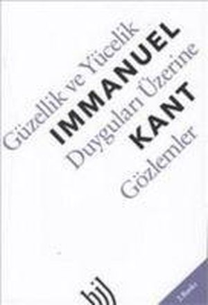 Kant, Immanuel. Güzellik ve Yücelik Duygulari - Üzerine Gözlemler. Hil Yayinlari, 2018.