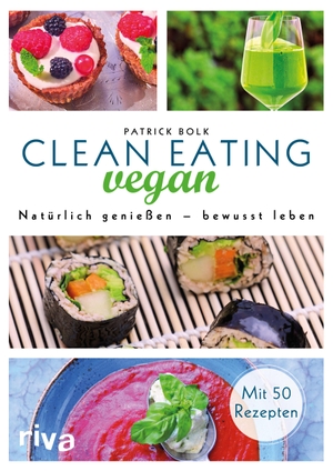 Bolk, Patrick. Clean Eating vegan - Natürlich genießen - bewusst leben. riva Verlag, 2016.