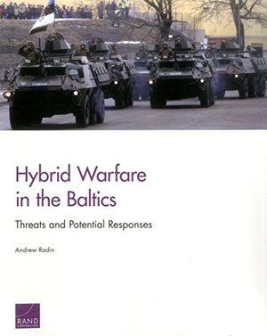 Radin, Andrew. Hybrid Warfare in the Baltics - Threats and Potential Responses. RAND Corporation, 2017.