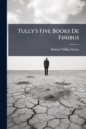 Cicero, Marcus Tullius. Tully's Five Books De Finibus. Creative Media Partners, LLC, 2025.