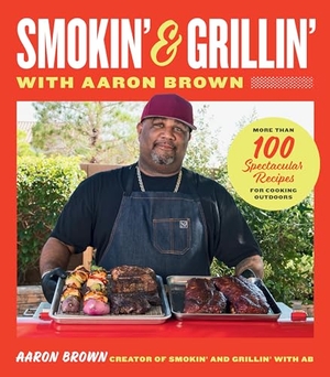 Brown, Aaron. Smokin' and Grillin' with Aaron Brown - More Than 100 Spectacular Recipes for Cooking Outdoors. Harvard Common Press, 2024.