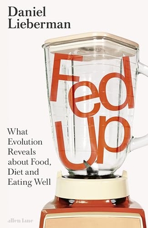 Lieberman, Daniel. Fed Up - What Evolution Reveals about Food, Diet and Eating Well. Penguin Books Ltd (UK), 2026.