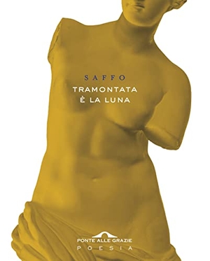 Saffo. Tramontata è la luna. Testo greco a fronte. Ponte alle Grazie, 2019.