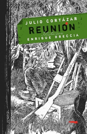 Cortázar, Julio / Enrique Breccia. Reunión. Libros del Zorro Rojo, 2012.