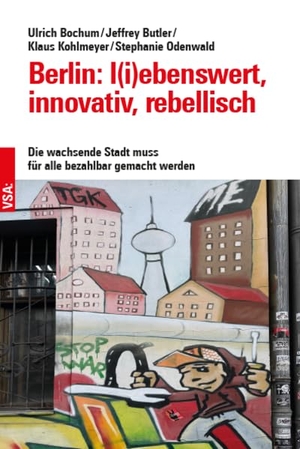 Bochum, Ulrich / Butler, Jeffrey et al. Berlin: l(i)ebenswert, innovativ, rebellisch - Die wachsende Stadt muss für alle bezahlbar gemacht werden. Vsa Verlag, 2026.