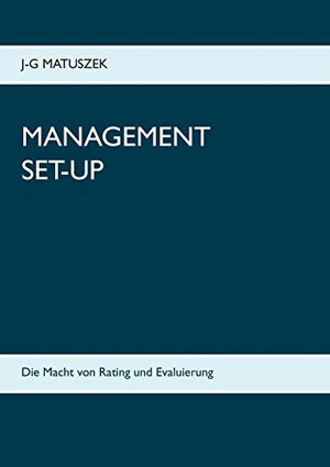 Matuszek, J-G. Management Set-Up - Die Macht von Rating und Evaluierung. Books on Demand, 2020.