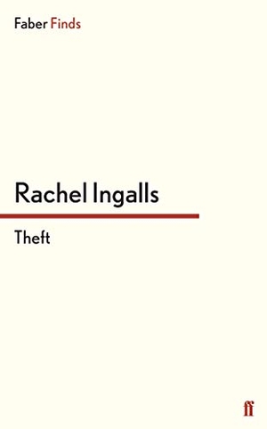 Ingalls, Rachel. Theft. Faber and Faber ltd., 2013.