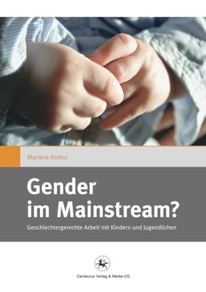 Alshut, Marlene. Gender im Mainstream? - Geschlechtergerechte Arbeit mit Kindern und Jugendlichen. Centaurus Verlag & Media, 2015.
