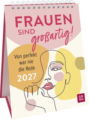 Groh Verlag (Hrsg.). Wochenkalender 2027: Frauen sind großartig! Von perfekt war nie die Rede - Frauenkalender mit starken Sprüchen und Zitaten. Tischkalender zum Aufstellen im Hochformat. Groh Verlag, 2026.
