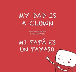 Andrés, José Carlos. My Dad Is a Clown / Mi Papá Es Un Payaso. Nubeocho, 2017.