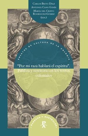 Brito Díaz, Carlos / Antonio Cano Ginés et al (Hrsg.). "Por mi raza hablará el espíritu" : palabra y territorio en los textos coloniales. Vervuert Verlagsges., 2026.