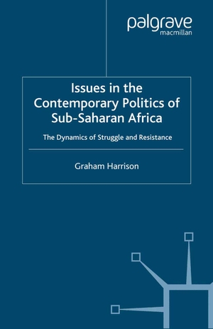 Harrison, G.. Issues in the Contemporary Politics of Sub-Saharan Africa - The Dynamics of Struggle and Resistance. Palgrave MacMillan UK, 2002.
