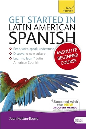 Kattan-Ibarra, Juan. Get Started in Latin American Spanish Absolute Beginner Course - (Book and audio support). Yen Press, 2012.