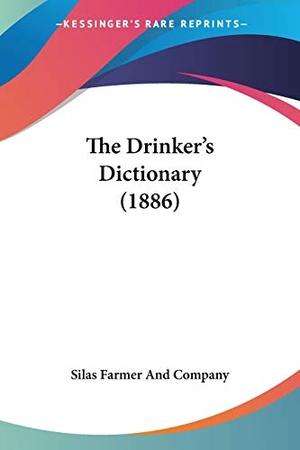 Silas Farmer And Company. The Drinker's Dictionary (1886). Kessinger Publishing, LLC, 2009.