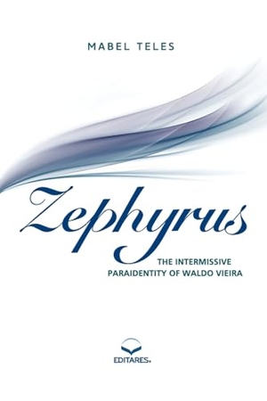 Mabel, Teles. Zephyrus - The Intermissive Paraidentity of Waldo Vieira. Editares, 2018.