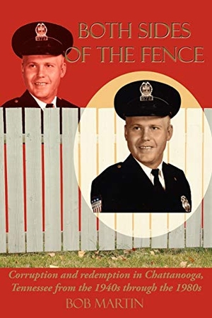 Martin, Bob. Both Sides Of The Fence - Corruption and redemption in Chattanooga, Tennessee from the 1940s through the 1980s. AuthorHouse, 2006.