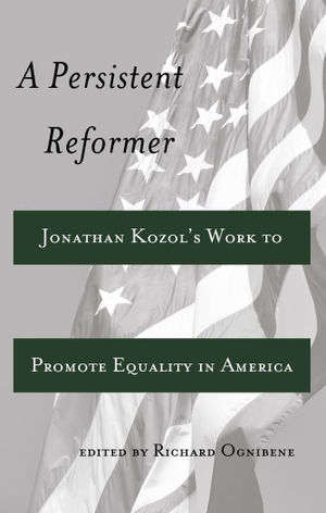 Ognibene, Richard (Hrsg.). A Persistent Reformer - Jonathan Kozol¿s Work to Promote Equality in America. Peter Lang, 2012.