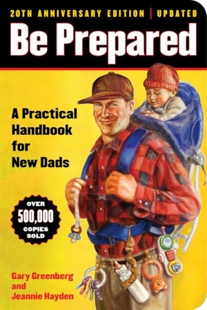 Greenberg, Gary / Jeannie Hayden. Be Prepared (20th Anniversary Edition) - A Practical Handbook for New Dads. Simon + Schuster LLC, 2025.