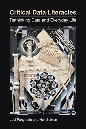 Pangrazio, Luci / Neil Selwyn. Critical Data Literacies - Rethinking Data and Everyday Life. MIT Press Ltd, 2023.