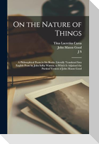 On the Nature of Things; a Philosophical Poem in six Books. Literally Translated Into English Prose by John Selby Watson; to Which is Adjoined the Poe
