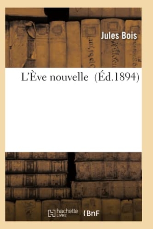 Bois-J. L'Ève Nouvelle. Hachette Livre, 2018.