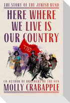 Here Where We Live Is Our Country