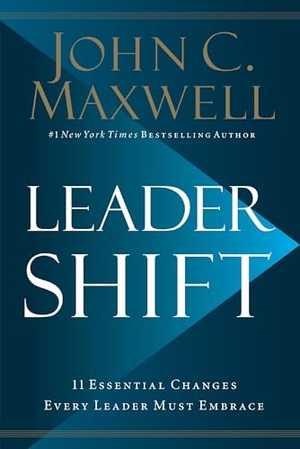 Maxwell, John. Leadershift - The 11 Essential Changes Every Leader Must Embrace. Thomas Nelson Publishers, 2019.