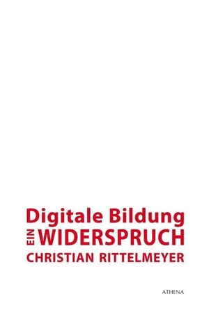 Rittelmeyer, Christian. Digitale Bildung - ein Widerspruch - Erziehungswissenschaftliche Analysen der schulbezogenen Debatten. wbv Media GmbH, 2018.