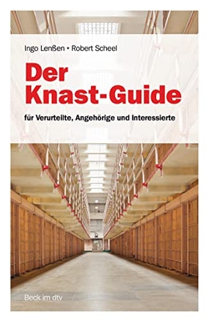 Lenßen, Ingo W. P. / Robert Scheel. Der Knast-Guide - für Verurteilte, Angehörige und Interessierte. Beck C. H., 2021.