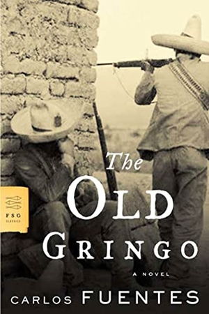 Fuentes, Carlos. The Old Gringo. Farrar, Straus and Giroux, 2007.
