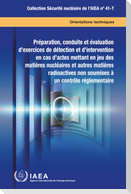 Preparation, Conduct and Evaluation of Exercises for Detection of and Response to Acts Involving Nuclear and Other Radioactive Material Out of Regulatory Control